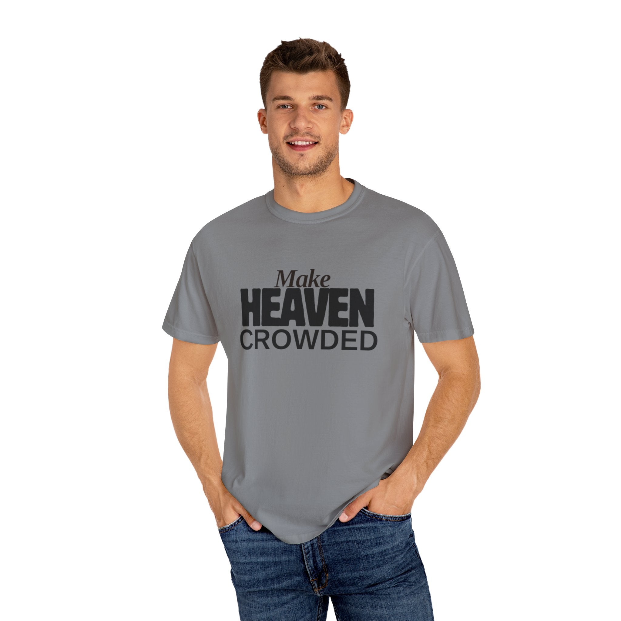 "Make Heaven Crowded"-Unisex T-shirt - for Bold Righteous Believers