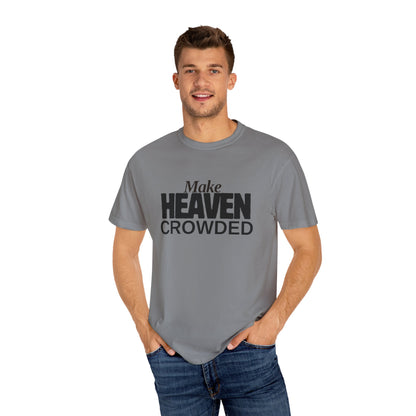 "Make Heaven Crowded"-Unisex T-shirt - for Bold Righteous Believers