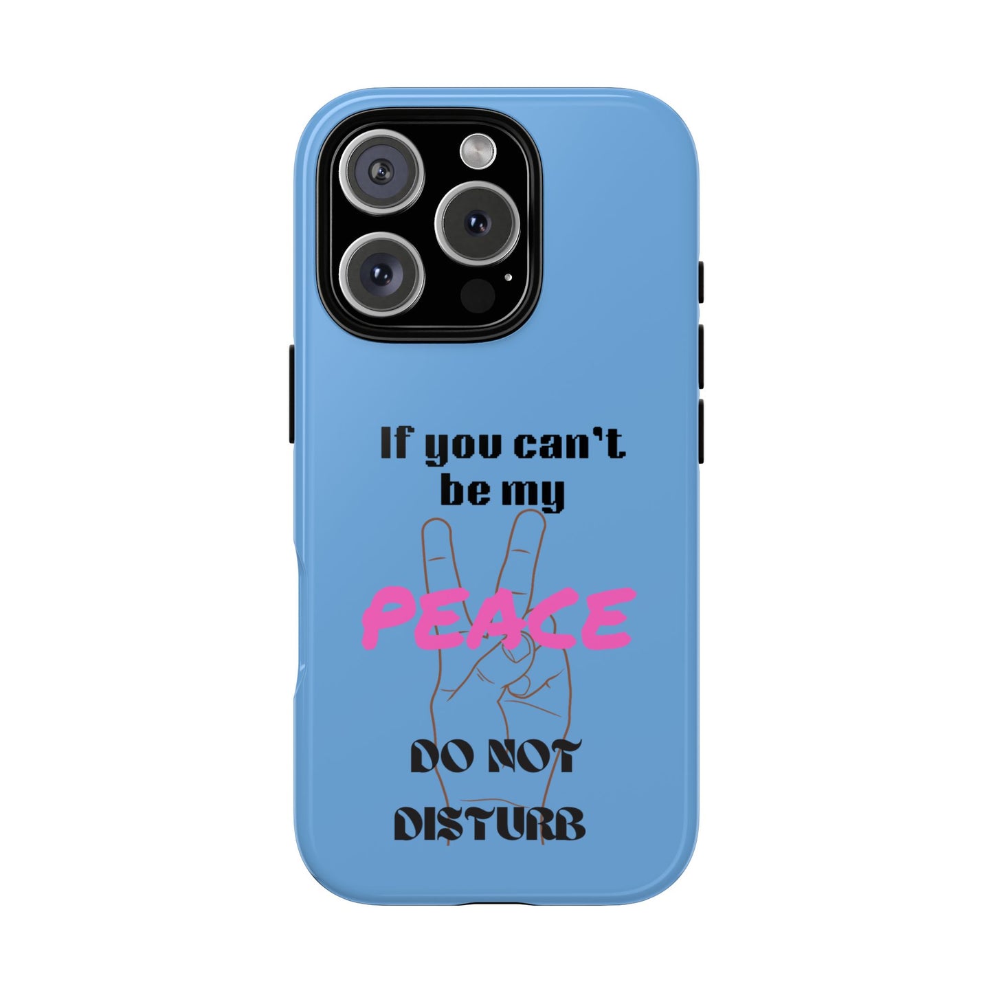 "If You Can't Be My Peace, Do Not Disturb"