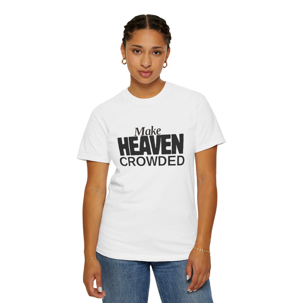 "Make Heaven Crowded"-Unisex T-shirt - for Bold Righteous Believers