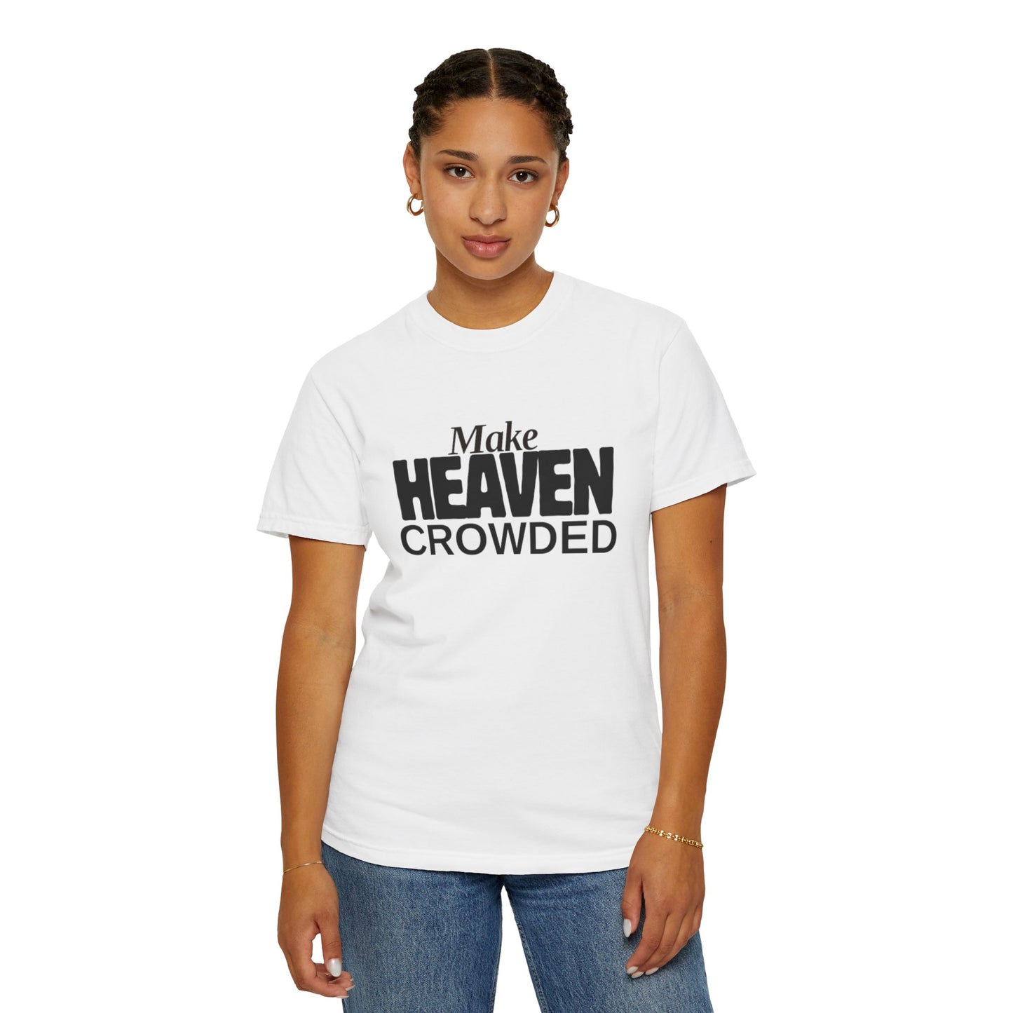"Make Heaven Crowded"-Unisex T-shirt - for Bold Righteous Believers