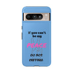 Cell phone case with "If You Can't Be My Peace, Do Not Disturb"
