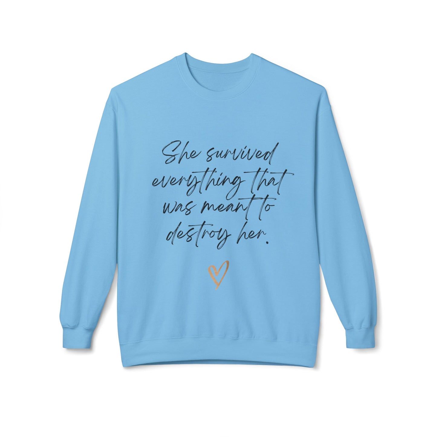"She survived everything that was meant to destroy her" Crewneck Sweatshirt