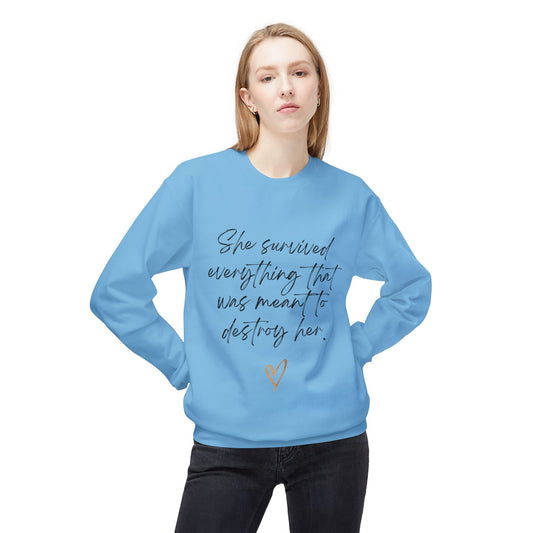 "She survived everything that was meant to destroy her" Crewneck Sweatshirt