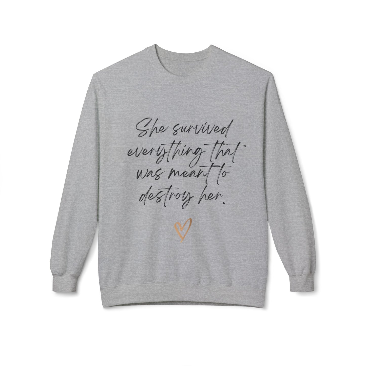 "She survived everything that was meant to destroy her" Crewneck Sweatshirt