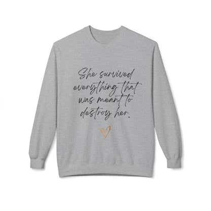 "She survived everything that was meant to destroy her" Crewneck Sweatshirt